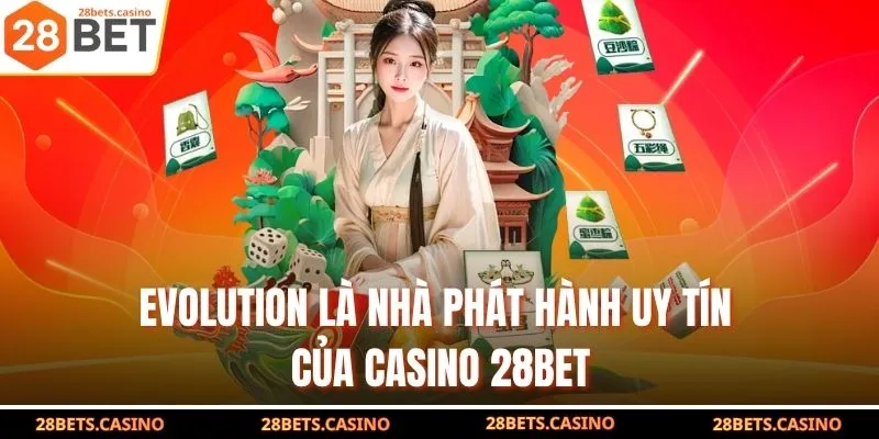Evolution là nhà phát hành uy tín của Casino 28BET