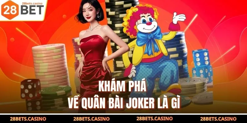 Khám phá về quân bài joker là gì